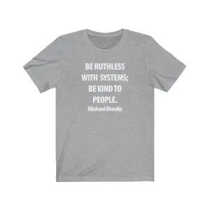 Be Ruthless With Systems