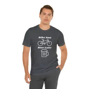 Bike Now Beer Later [White Print]