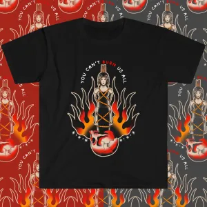 Can't Burn Us All Shirt
