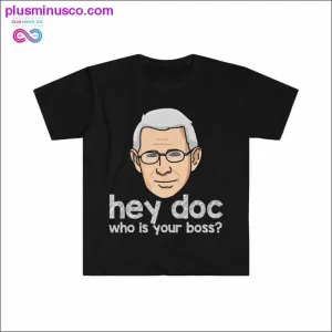 Dr. Fauci - Hey Doc, who is your boss? T-shirt