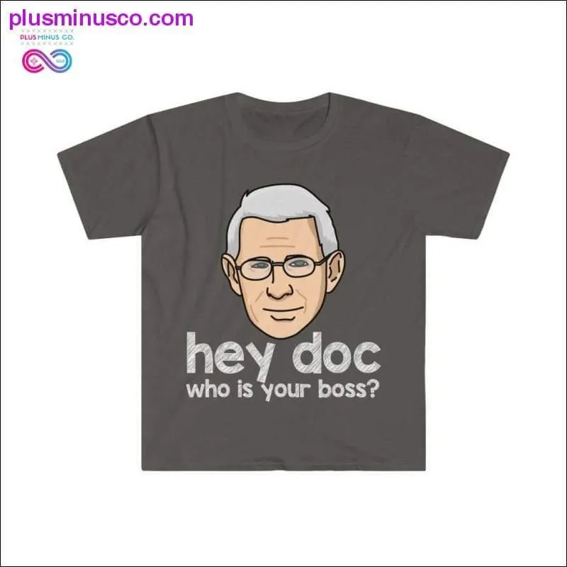 Dr. Fauci - Hey Doc, who is your boss? T-shirt