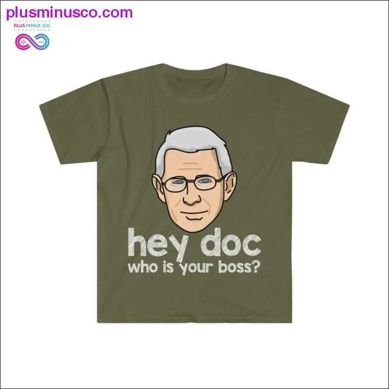 Dr. Fauci - Hey Doc, who is your boss? T-shirt