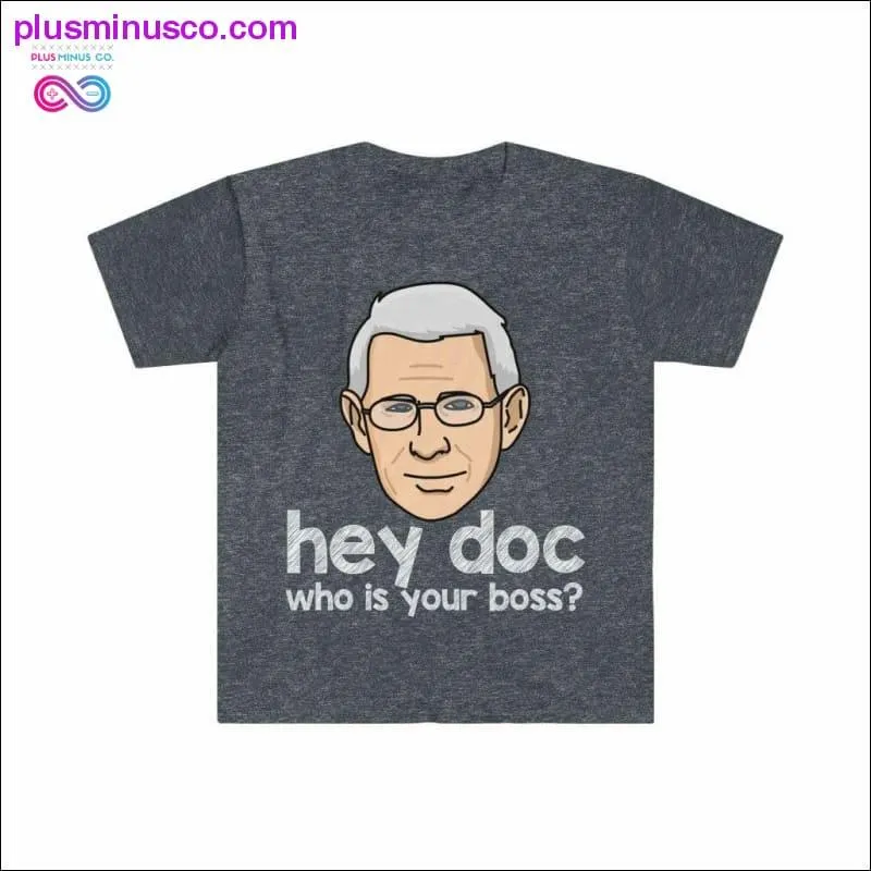 Dr. Fauci - Hey Doc, who is your boss? T-shirt