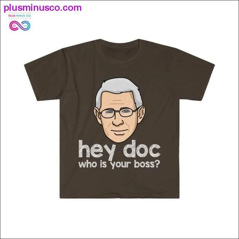 Dr. Fauci - Hey Doc, who is your boss? T-shirt