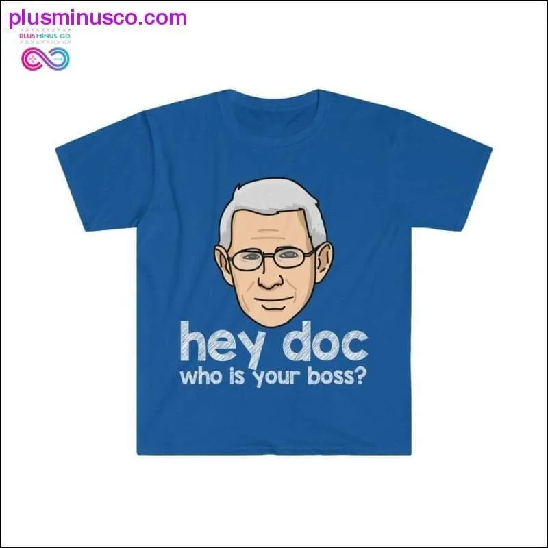 Dr. Fauci - Hey Doc, who is your boss? T-shirt