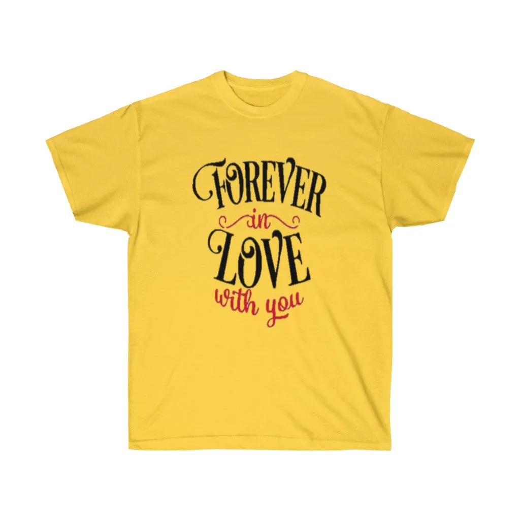 Forever in love with you Unisex Tee- Valentine's Day t-shirt- Custom t-shirts- T-shirts- Love.