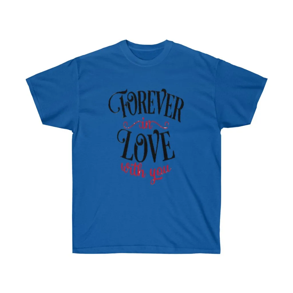 Forever in love with you Unisex Tee- Valentine's Day t-shirt- Custom t-shirts- T-shirts- Love.