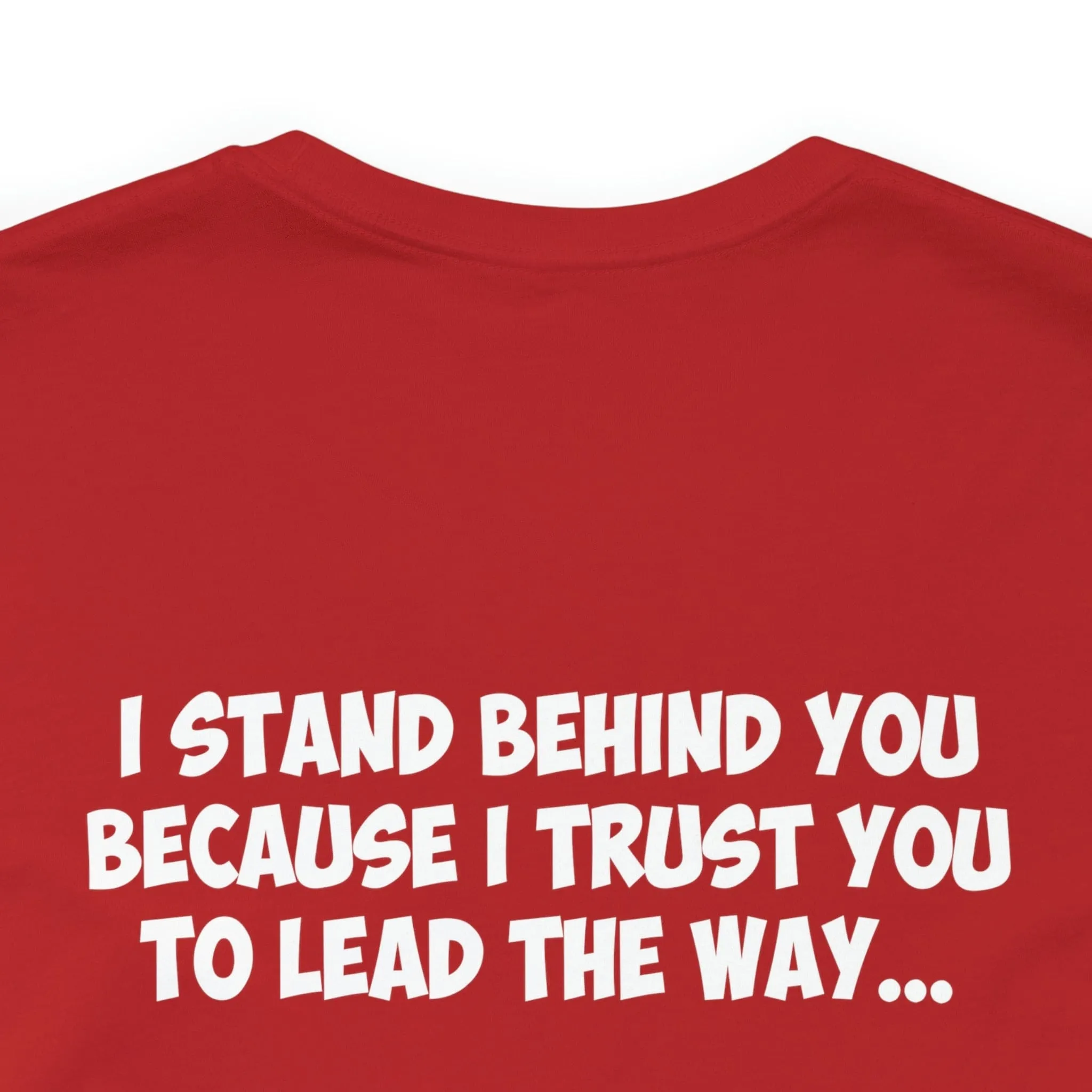 I Lead The Way, Because I know You Always Have My Back...