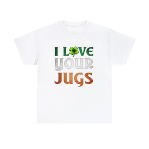 I Love Your Jugs Unisex White Cotton Tee