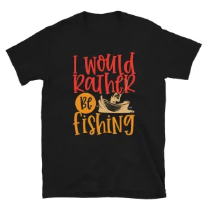 I Would Rather Be Fishing Men's T-Shirt