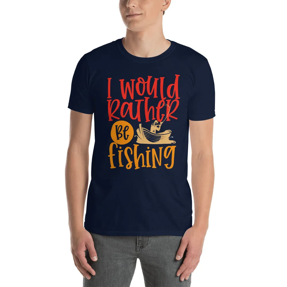 I Would Rather Be Fishing Men's T-Shirt
