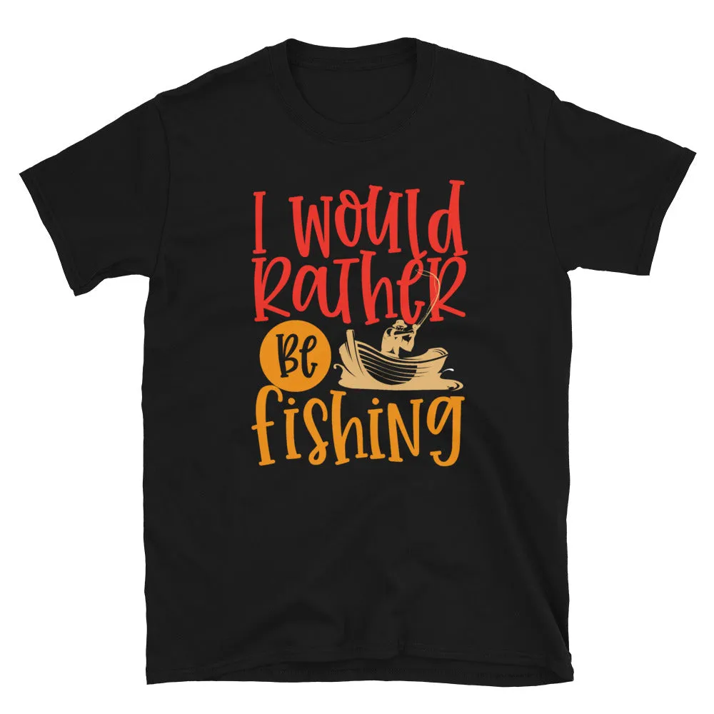 I Would Rather Be Fishing Men's T-Shirt