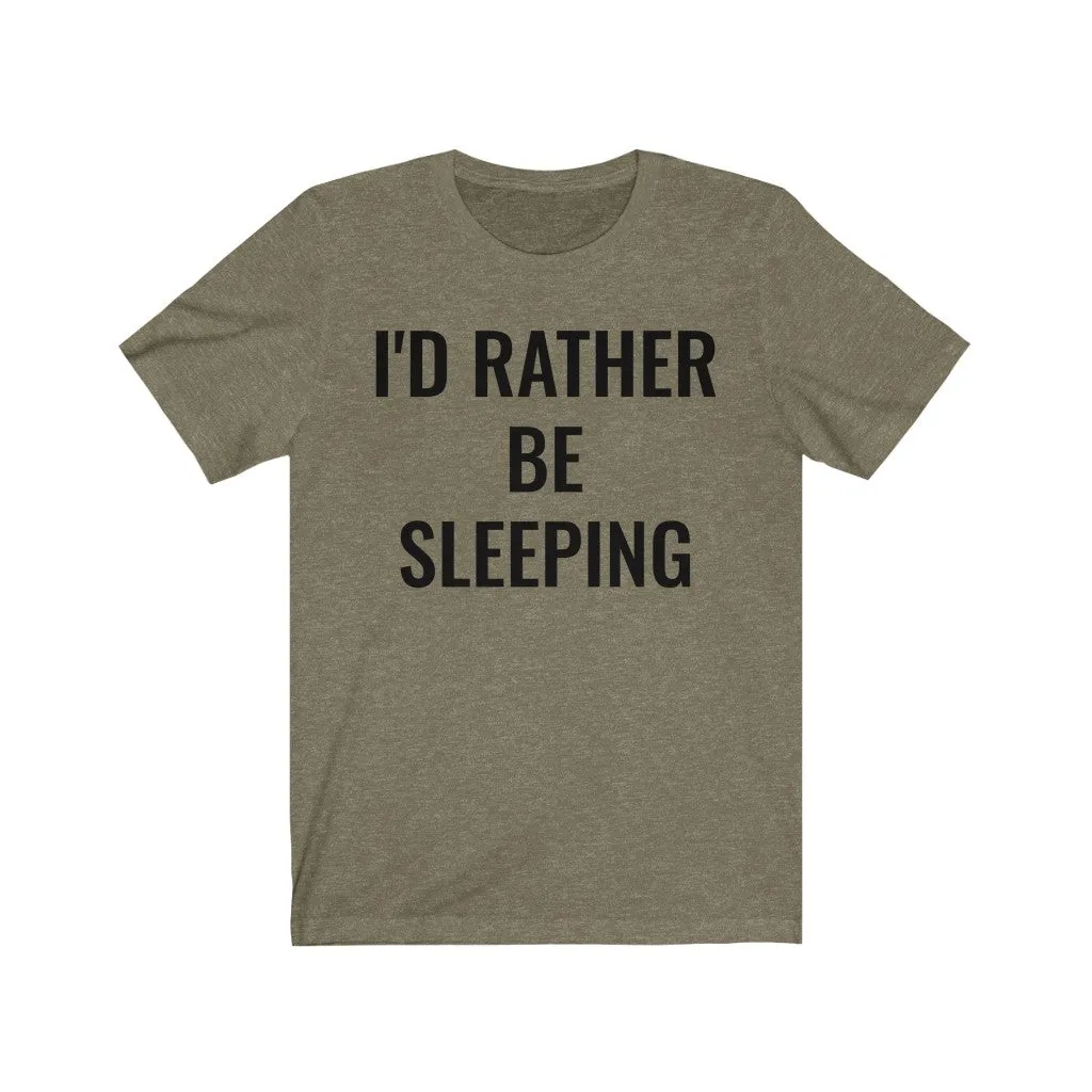 I'd Rather Be Sleeping - T-shirt