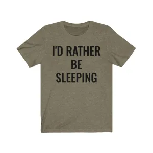 I'd Rather Be Sleeping - T-shirt