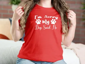 I'm Sorry, My Dog Said No Dog T-shirts