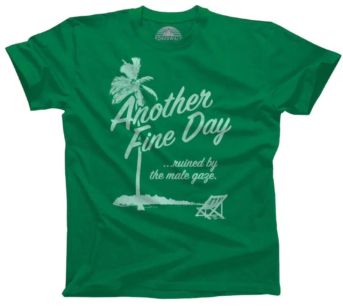 Men's Another Fine Day Ruined by the Male Gaze T-Shirt