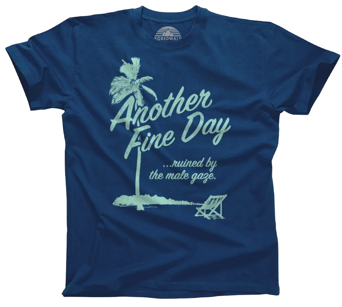 Men's Another Fine Day Ruined by the Male Gaze T-Shirt