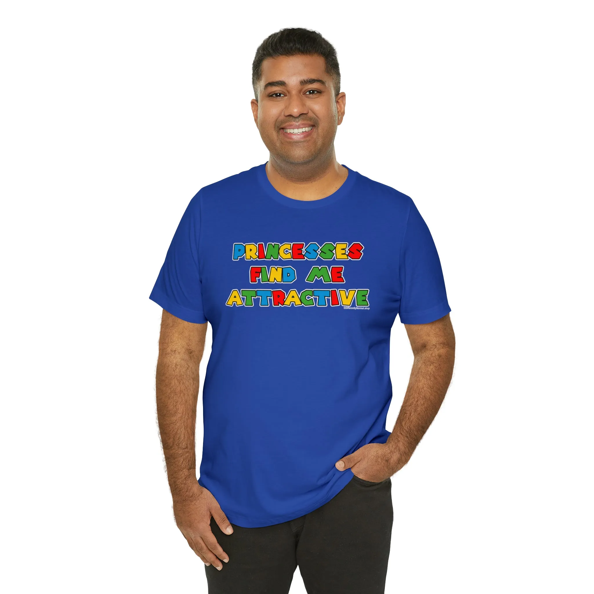 Princesses Find Me Attractive - Unisex Tee