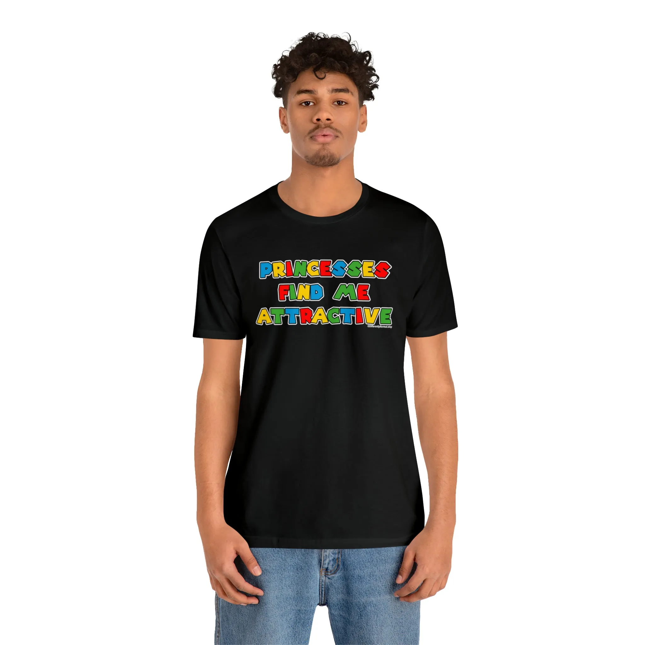 Princesses Find Me Attractive - Unisex Tee