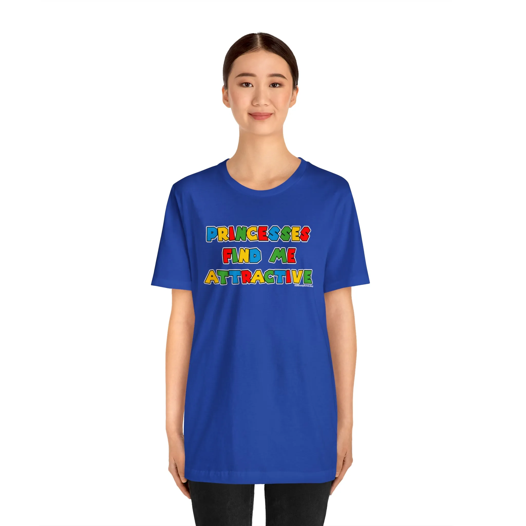 Princesses Find Me Attractive - Unisex Tee