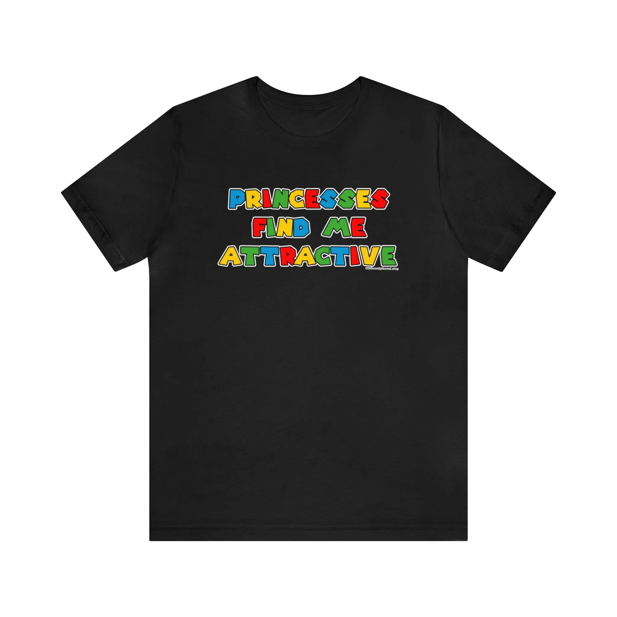 Princesses Find Me Attractive - Unisex Tee