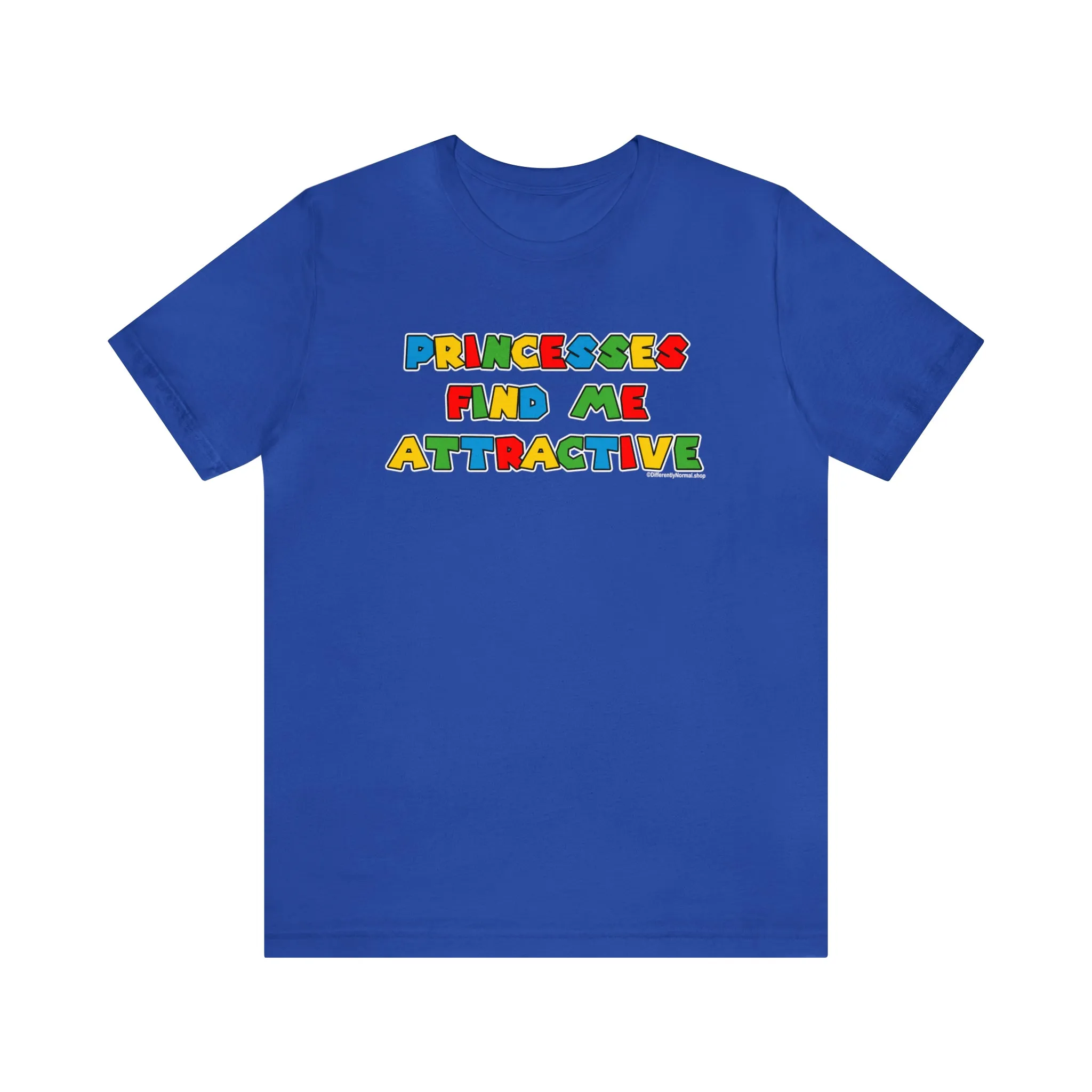 Princesses Find Me Attractive - Unisex Tee
