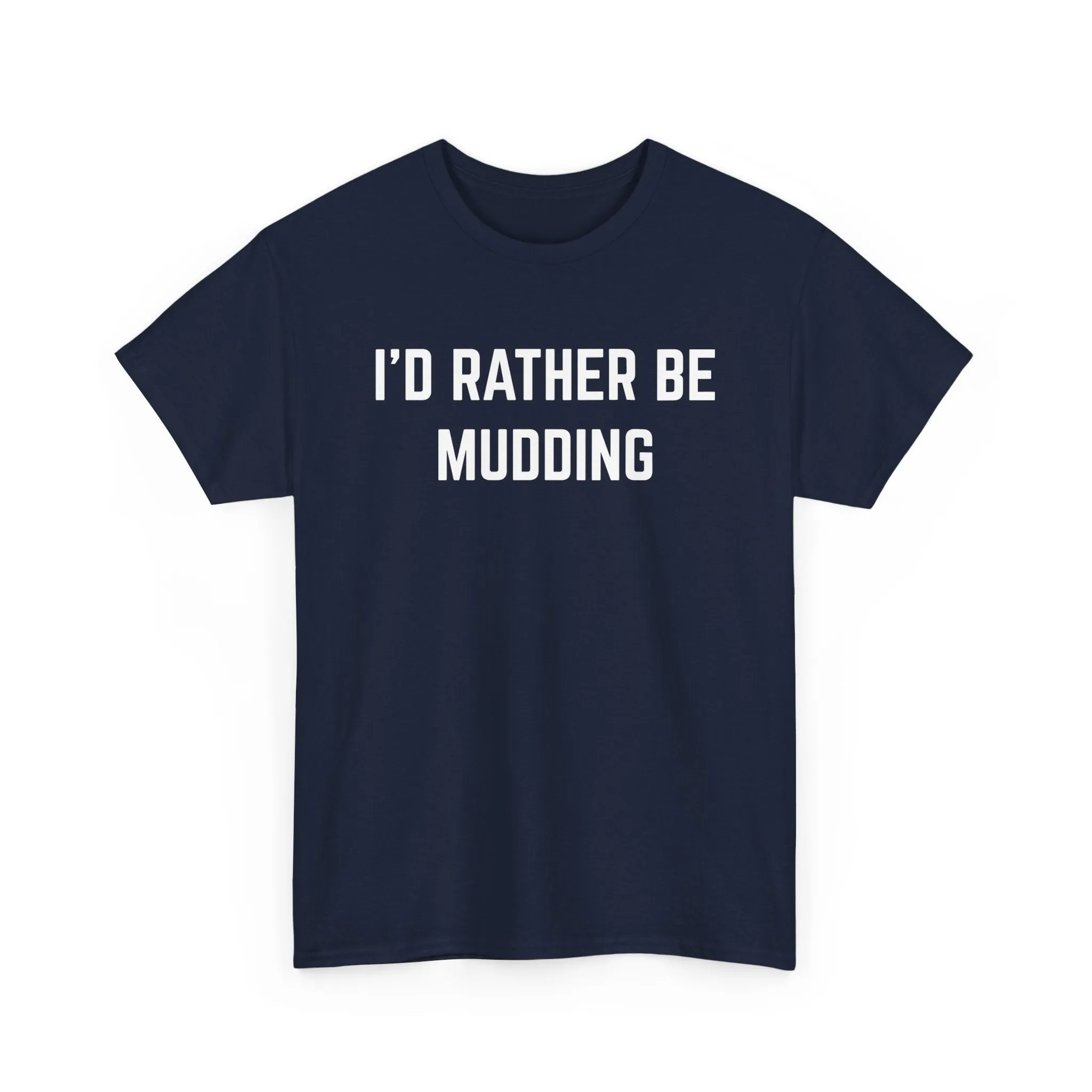 "I'd Rather Be Mudding" Heavy Cotton Tee