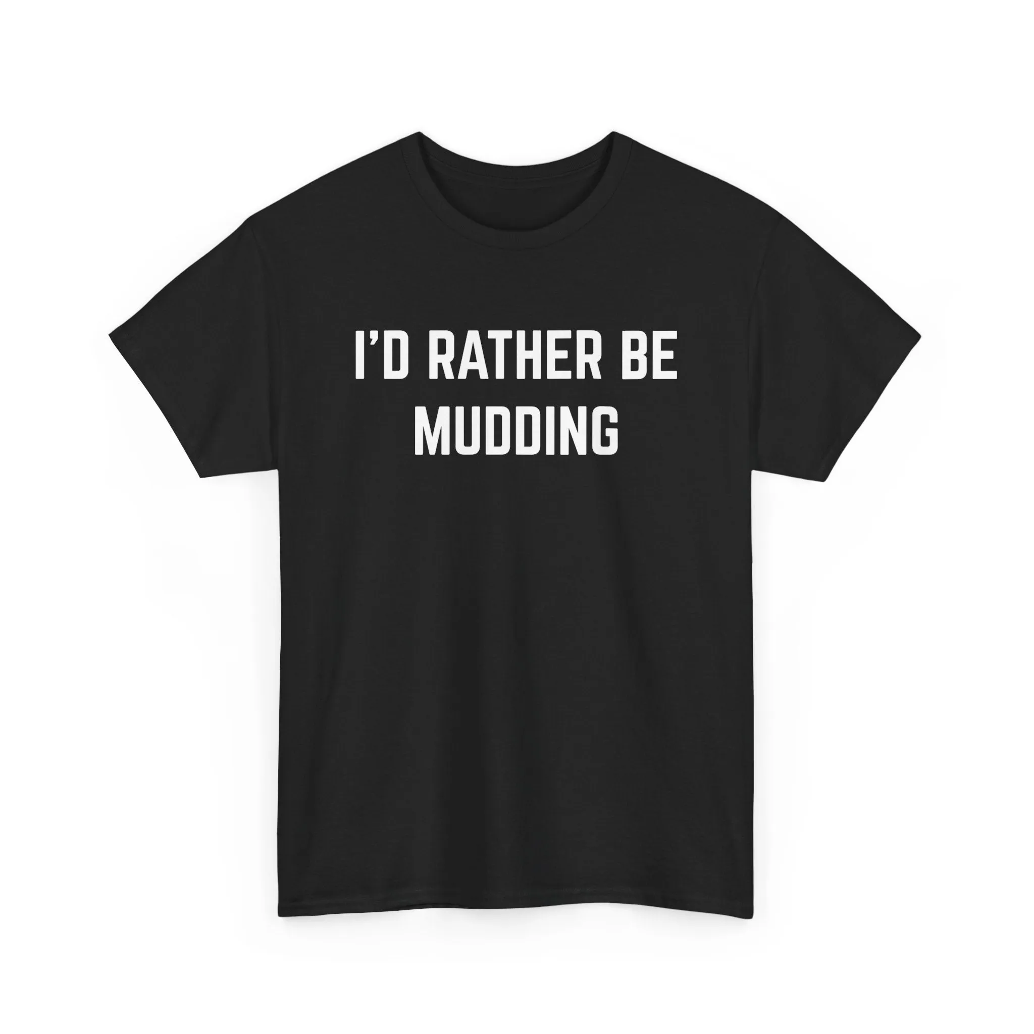 "I'd Rather Be Mudding" Heavy Cotton Tee