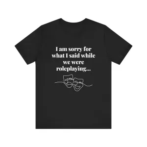 Role Playing Apologies T-shirt (Black or Dark Grey or Dark Heather)