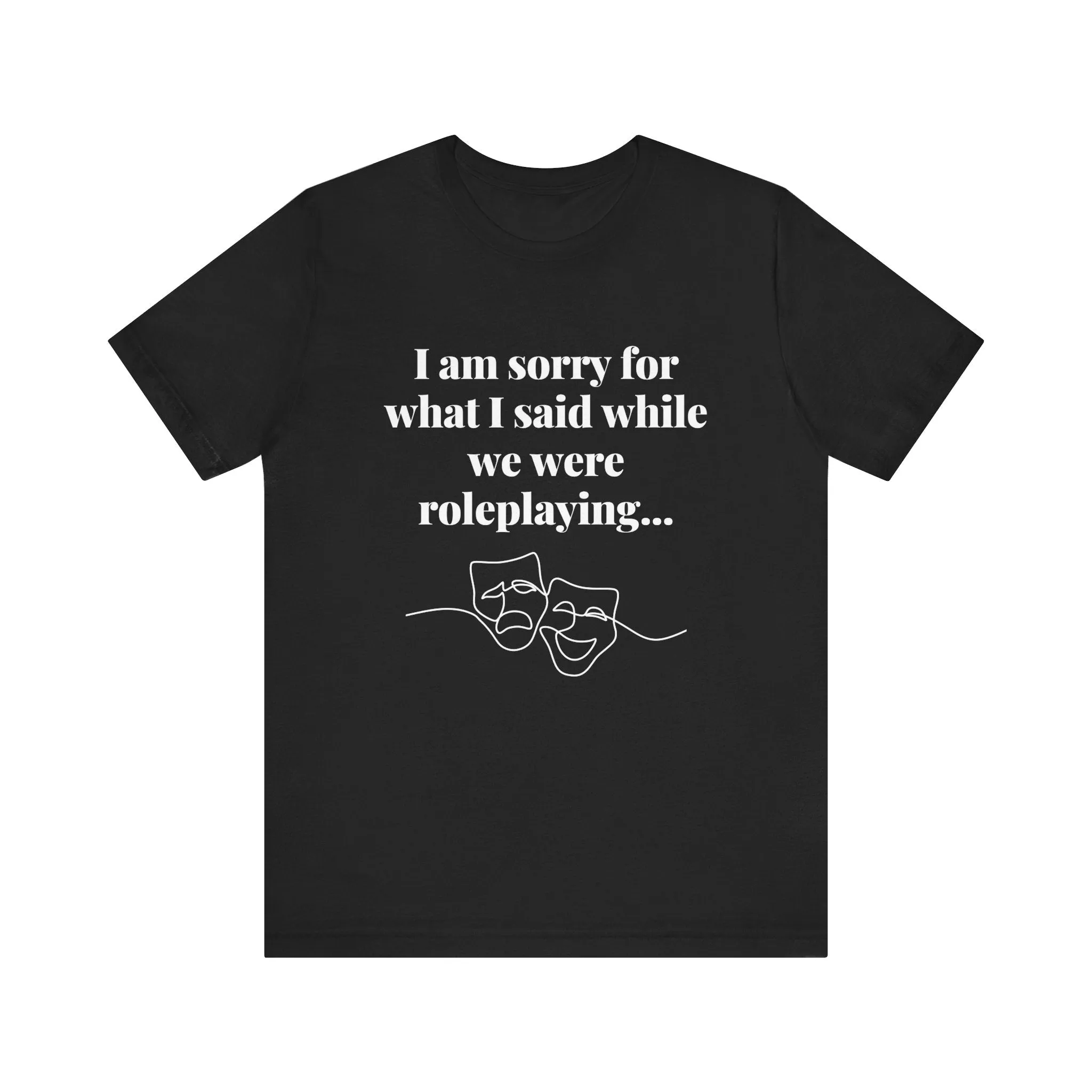 Role Playing Apologies T-shirt (Black or Dark Grey or Dark Heather)