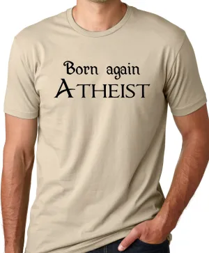 Think Out Loud Apparel Born Again Atheist Funny T-Shirt Atheism Humor Tee