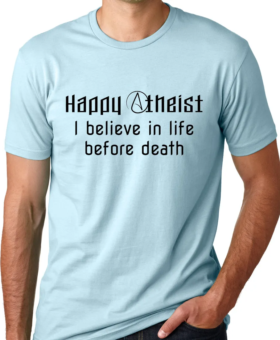Think Out Loud Apparel Happy Atheist I Believe in Life Before Death T-shirt Light