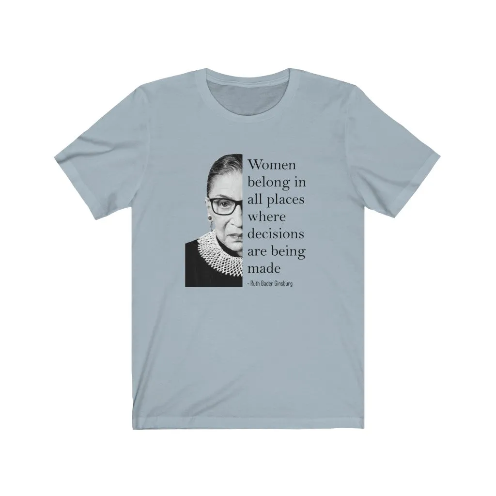 Women Belong In All Places Where Decisions Are Being Made - T-shirt