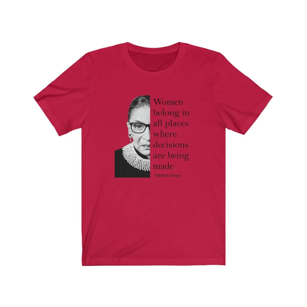 Women Belong In All Places Where Decisions Are Being Made - T-shirt